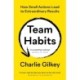 Team Habits: How Small Actions Lead to Extraordinary Results