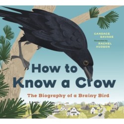 How to Know a Crow: The Biography of a Brainy Bird