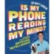 Is My Phone Reading My Mind?: The real facts about artificial intelligence