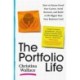 The The Portfolio Life : How to Future-Proof Your Career, Avoid Burnout, and Build a Life Bigger Than Your Business Card: How to Future-Proof Your Career, Avoid Burnout, and Build a Life Bigger Than Your Business Card