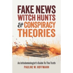 Fake News, Witch Hunts, and Conspiracy Theories: An Infodemiologist's Guide to the Truth