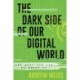 The Dark Side of Our Digital World: And What You Can Do about It