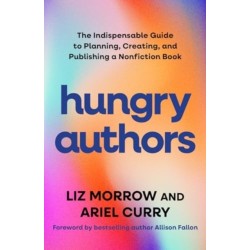 Hungry Authors: The Indispensable Guide to Planning, Writing, and Publishing a Nonfiction Book