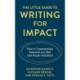 The Little Guide to Writing for Impact: How to Communicate Research in a Way that People Will Read