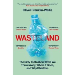 Wasteland: The Dirty Truth About What We Throw Away, Where It Goes, and Why It Matters
