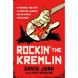 Rockin' the Kremlin: My Incredible True Story of Gangsters, Oligarchs, and Pop Stars in Putin's Russia