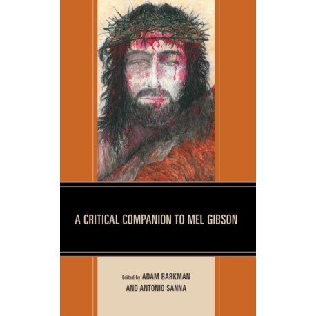 A Critical Companion to Mel Gibson