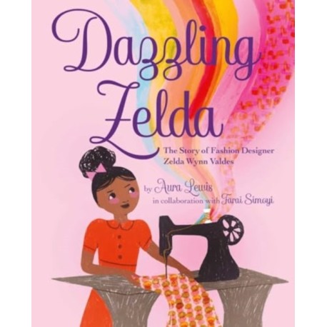 Dazzling Zelda: The Story of Fashion Designer Zelda Wynn Valdes