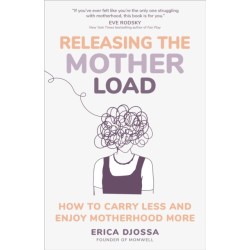 Releasing the Mother Load: How to Carry Less and Enjoy Motherhood More