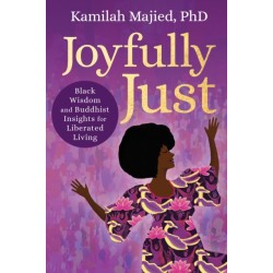 Joyfully Just: Black Wisdom and Buddhist Insights for Liberated Living