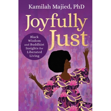 Joyfully Just: Black Wisdom and Buddhist Insights for Liberated Living