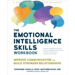 The Emotional Intelligence Skills Workbook: Improve Communication and Build Stronger Relationships