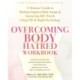 Overcoming Body Hatred Workbook: A Woman’s Guide to Healing Negative Body Image and Nurturing Self-Worth Using CBT and Depth Psychology