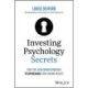 Investing Psychology Secrets: Sure-Fire, Data-Driven Strategies to Supercharge Your Trading Results