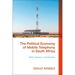 The Political Economy of Mobile Telephony in South Africa: MTN, Vodacom and the State
