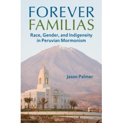 Forever Familias: Race, Gender, and Indigeneity in Peruvian Mormonism