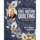 The Ultimate Guide to Free-Motion Quilting with Angela Walters: Tips, Techniques & 104 Designs