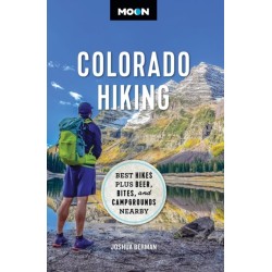 Moon Colorado Hiking (First Edition): Best Hikes Plus Beer, Bites, and Campgrounds Nearby