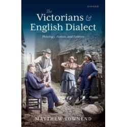 The Victorians and English Dialect: Philology, Fiction, and Folklore