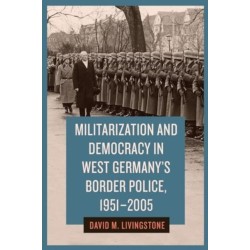 Militarization and Democracy in West Germany's Border Police, 1951-2005