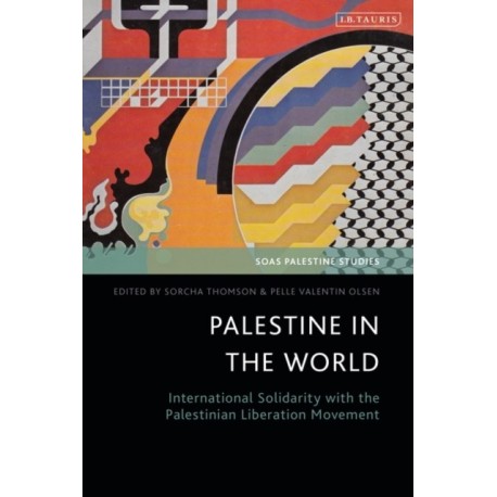 Palestine in the World: International Solidarity with the Palestinian Liberation Movement