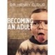 Becoming an Adult: Advice on Taking Control and   Living a Happy, Meaningful Life