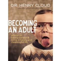 Becoming an Adult: Advice on Taking Control and   Living a Happy, Meaningful Life