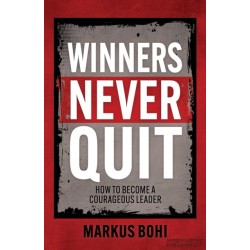 Winners Never Quit: How to Become a Courageous Leader
