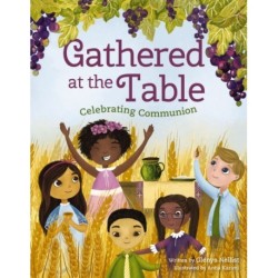 Gathered at the Table: Celebrating Communion