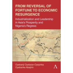 From Reversal of Fortune to Economic Resurgence: Industrialization and Leadership in Asia’s Prosperity and Nigeria’s Regress