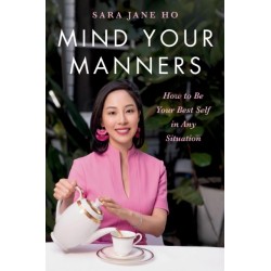 Mind Your Manners : How to Be Your Best Self in Any Situation: How to Be Your Best Self in Any Situation