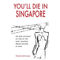 You'll Die in Singapore: The True Account of One of the Most Amazing Prison Escapes in WWII
