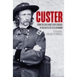 Custer: From the Civil War’s Boy General to the Battle of the Little Bighorn