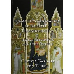 From Duccio's Maesta to Raphael's Transfiguration: Italian Altarpieces in Their Settings