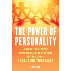 The Power of Personality: Unlock the Secrets to Understanding Everyone in Your Life--Including Yourself!