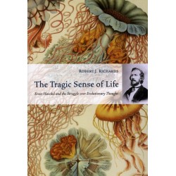 The Tragic Sense of Life: Ernst Haeckel and the Struggle over Evolutionary Thought