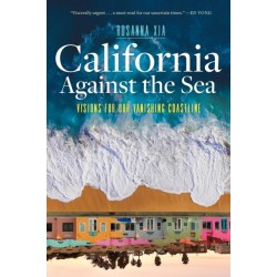 California Against the Sea: Visions for Our Vanishing Coastline