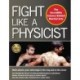 Fight Like a Physicist: The Incredible Science Behind Martial Arts