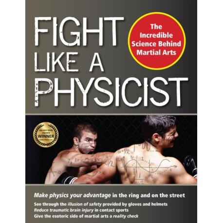 Fight Like a Physicist: The Incredible Science Behind Martial Arts