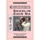 Comprehensive Applications in Shaolin Chin Na: The Practical Defense of Chinese Seizing Arts for All Styles