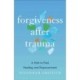 Forgiveness after Trauma: A Path to Find Healing and Empowerment