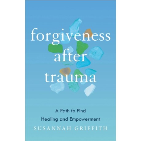 Forgiveness after Trauma: A Path to Find Healing and Empowerment