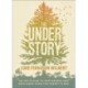The Understory: An Invitation to Rootedness and Resilience from the Forest Floor