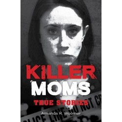Killer Moms: True Stories