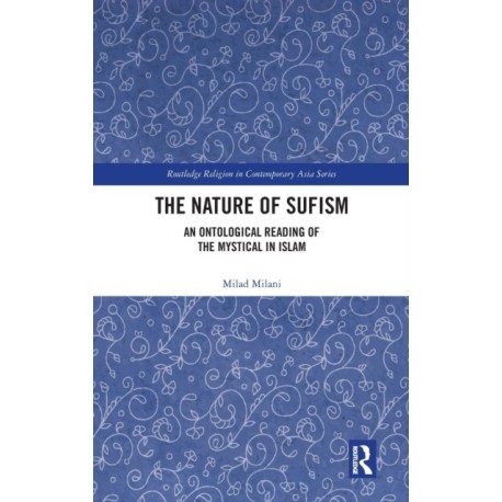 The Nature of Sufism: An Ontological Reading of the Mystical in Islam