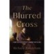 The Blurred Cross: A Writer's Difficult Journey with God