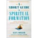 A Short Guide to Spiritual Formation: Finding Life in Truth, Goodness, Beauty, and Community