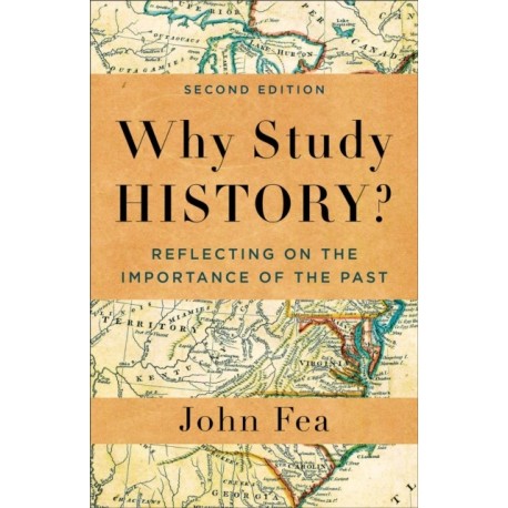 Why Study History?: Reflecting on the Importance of the Past