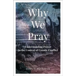 Why We Pray: Understanding Prayer in the Context of Cosmic Conflict