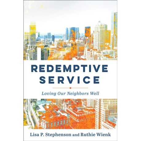 Redemptive Service: Loving Our Neighbors Well